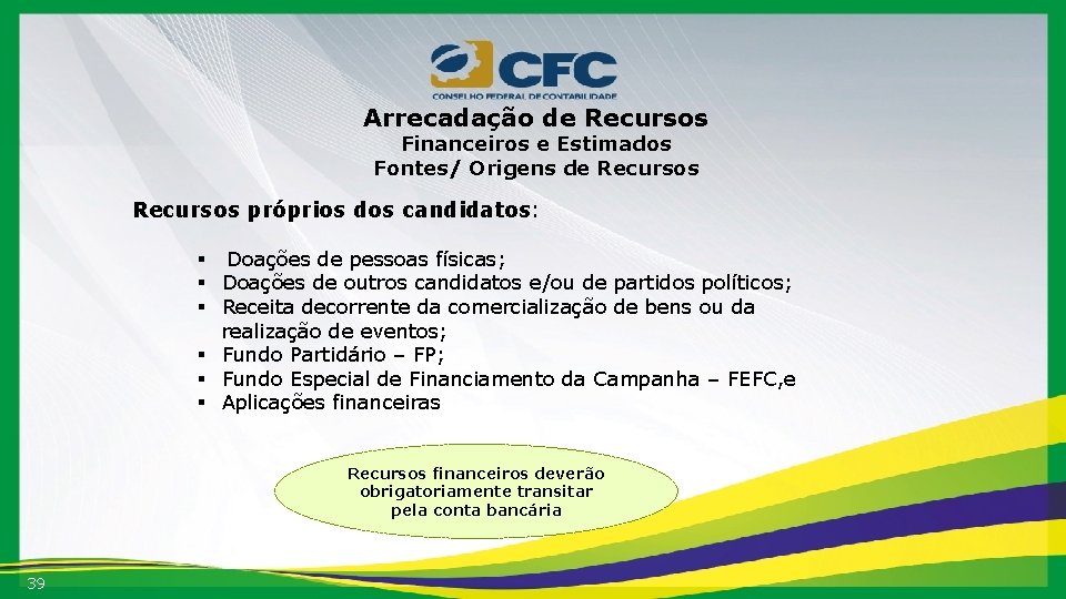 Arrecadação de Recursos Financeiros e Estimados Fontes/ Origens de Recursos próprios dos candidatos: §