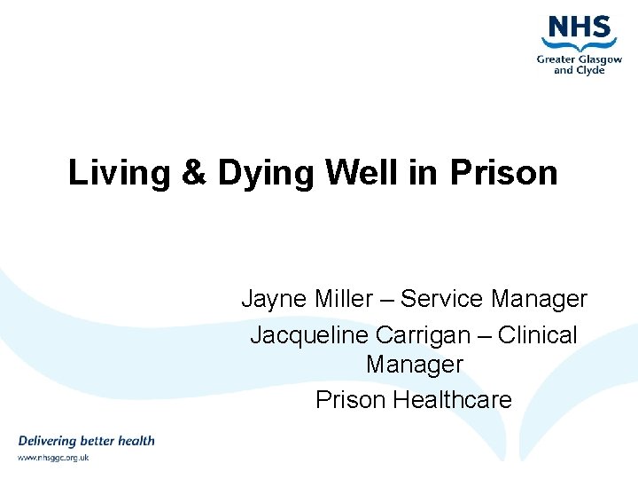 Living & Dying Well in Prison Jayne Miller – Service Manager Jacqueline Carrigan –