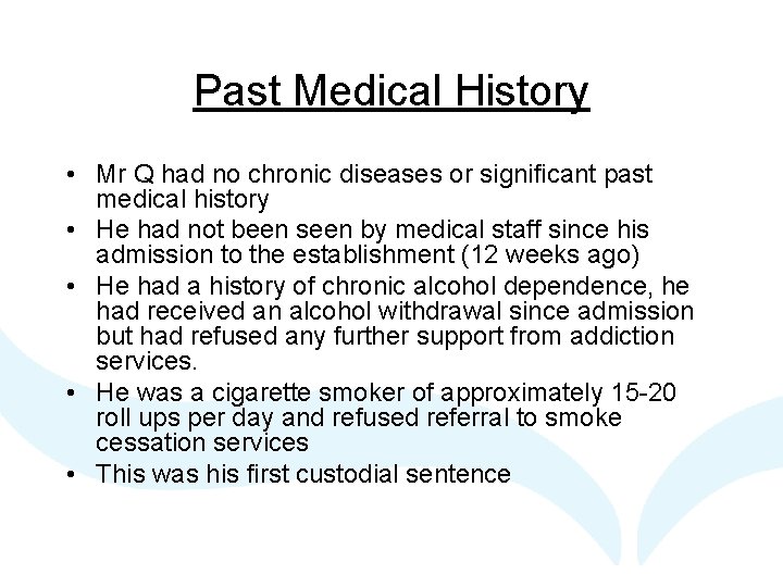Past Medical History • Mr Q had no chronic diseases or significant past medical