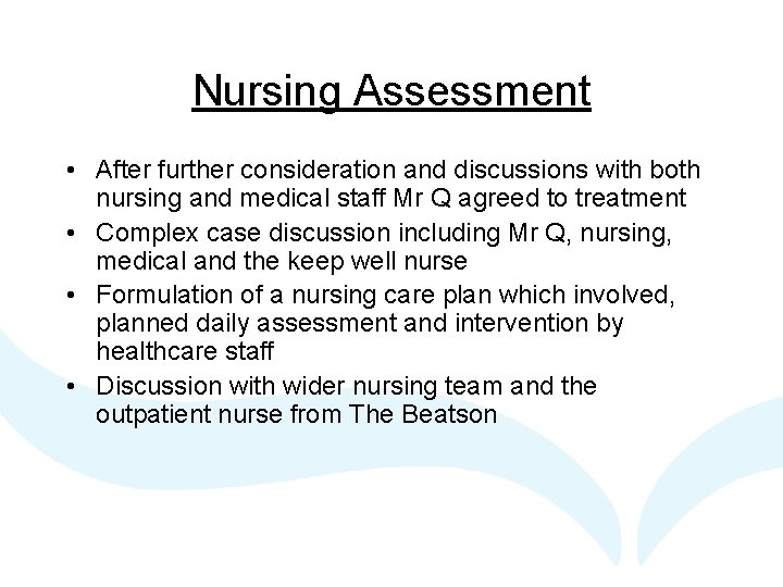 Nursing Assessment • After further consideration and discussions with both nursing and medical staff