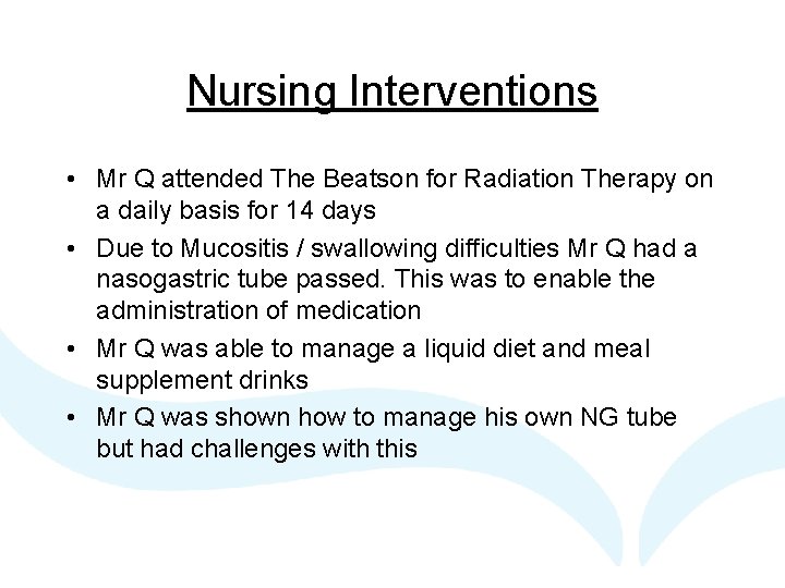 Nursing Interventions • Mr Q attended The Beatson for Radiation Therapy on a daily