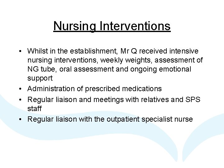 Nursing Interventions • Whilst in the establishment, Mr Q received intensive nursing interventions, weekly