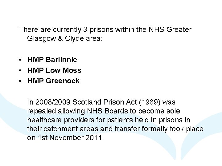 There are currently 3 prisons within the NHS Greater Glasgow & Clyde area: •