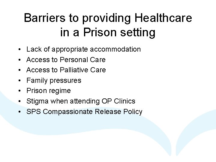 Barriers to providing Healthcare in a Prison setting • • Lack of appropriate accommodation
