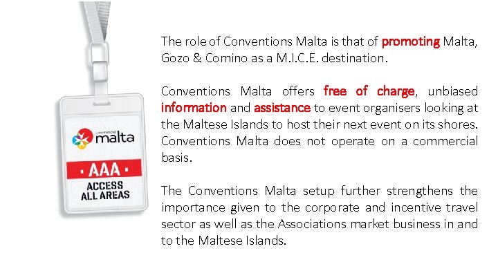 The role of Conventions Malta is that of promoting Malta, Gozo & Comino as