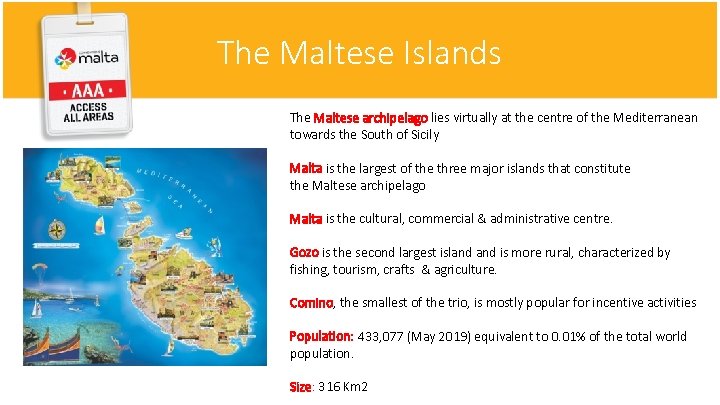 The Maltese Islands The Maltese archipelago lies virtually at the centre of the Mediterranean