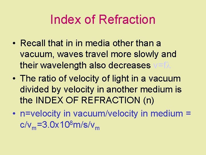 Index of Refraction • Recall that in in media other than a vacuum, waves