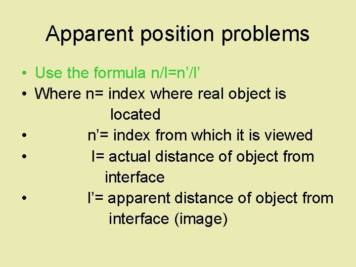 Apparent position problems • Use the formula n/l=n’/l’ • Where n= index where real
