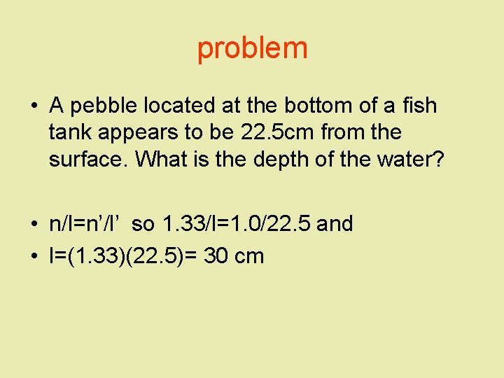 problem • A pebble located at the bottom of a fish tank appears to