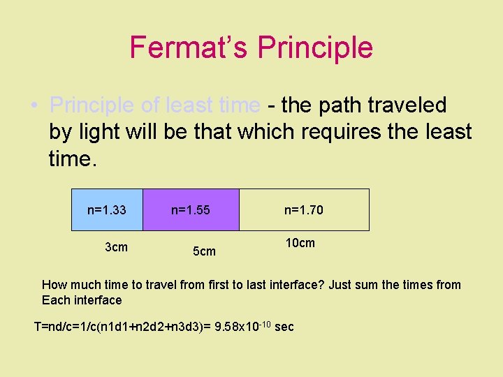 Fermat’s Principle • Principle of least time - the path traveled by light will