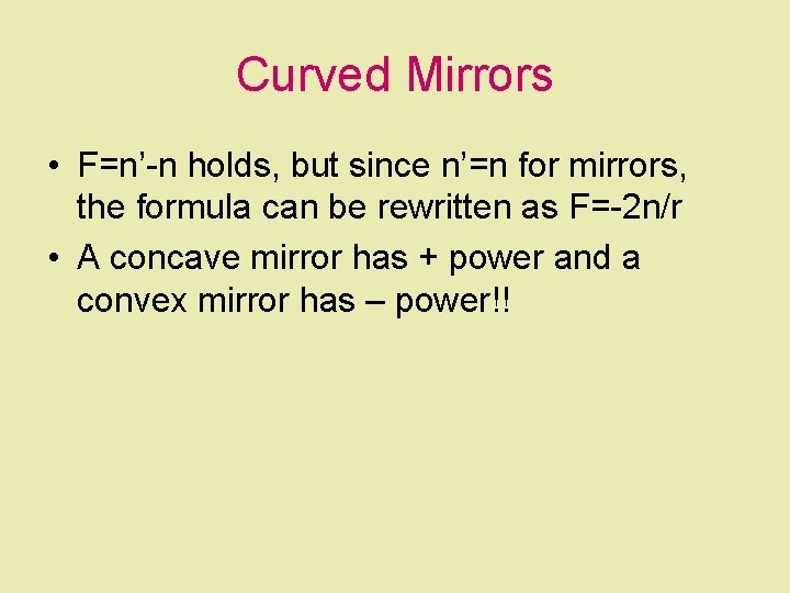 Curved Mirrors • F=n’-n holds, but since n’=n for mirrors, the formula can be