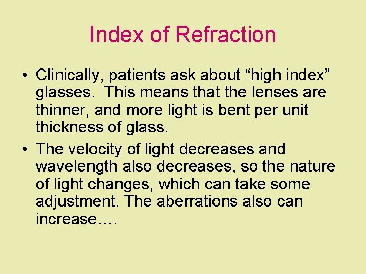 Index of Refraction • Clinically, patients ask about “high index” glasses. This means that