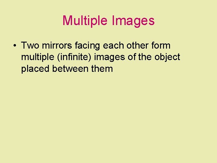 Multiple Images • Two mirrors facing each other form multiple (infinite) images of the