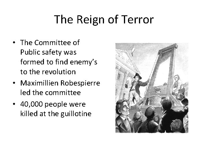 The Reign of Terror • The Committee of Public safety was formed to find