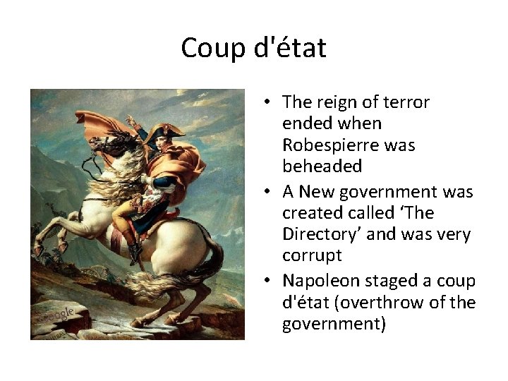 Coup d'état • The reign of terror ended when Robespierre was beheaded • A