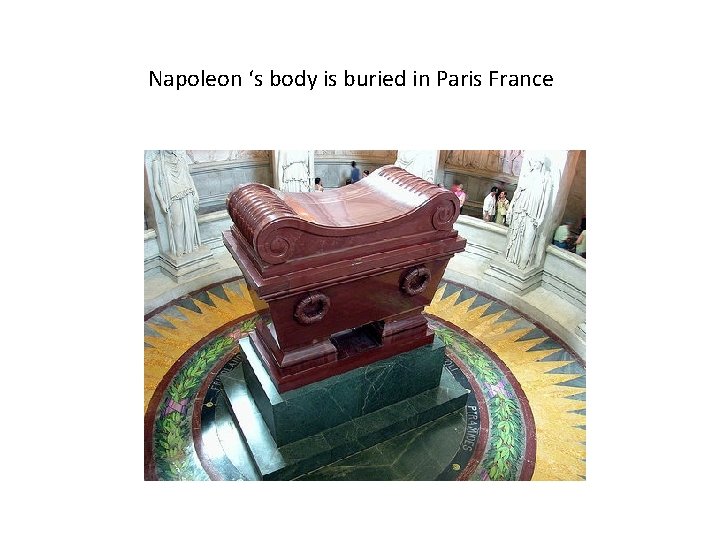 Napoleon ‘s body is buried in Paris France 