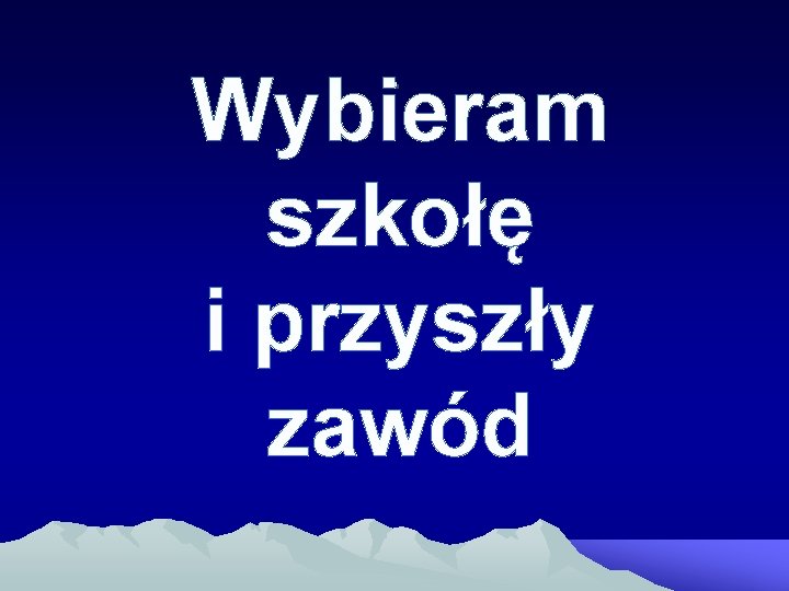 . Wybieram szkołę i przyszły zawód 