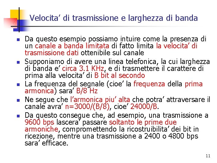 Velocita’ di trasmissione e larghezza di banda n n n Da questo esempio possiamo Velocita’ di trasmissione e larghezza di banda n n n Da questo esempio possiamo