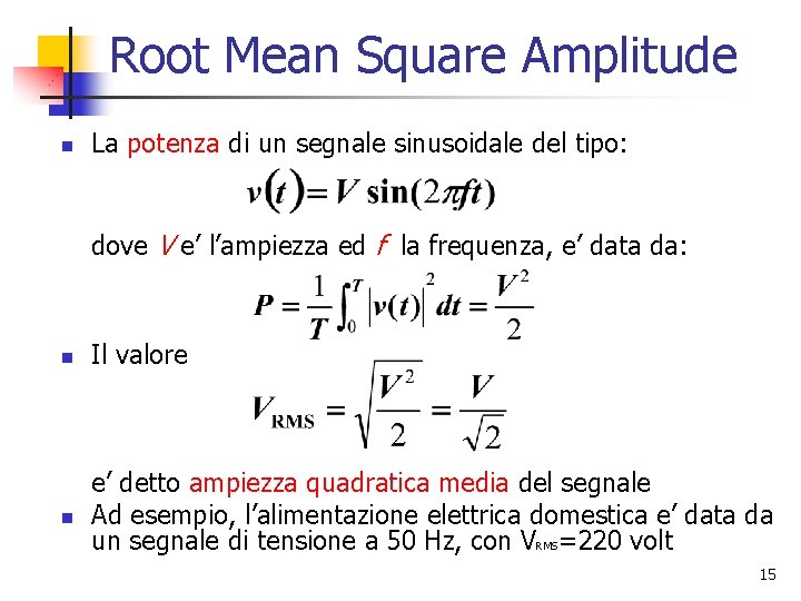 Root Mean Square Amplitude n La potenza di un segnale sinusoidale del tipo: dove Root Mean Square Amplitude n La potenza di un segnale sinusoidale del tipo: dove