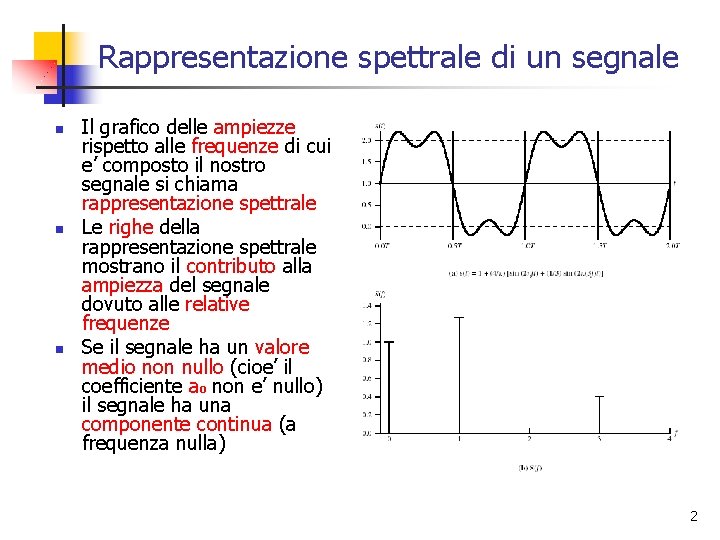 Rappresentazione spettrale di un segnale n n n Il grafico delle ampiezze rispetto alle Rappresentazione spettrale di un segnale n n n Il grafico delle ampiezze rispetto alle