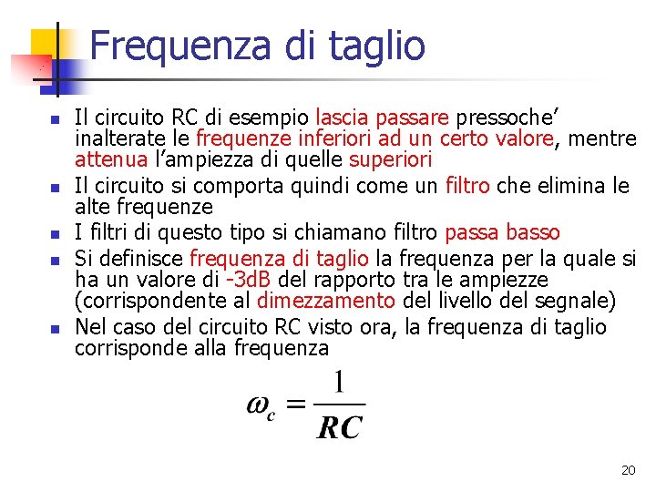 Frequenza di taglio n n n Il circuito RC di esempio lascia passare pressoche’ Frequenza di taglio n n n Il circuito RC di esempio lascia passare pressoche’