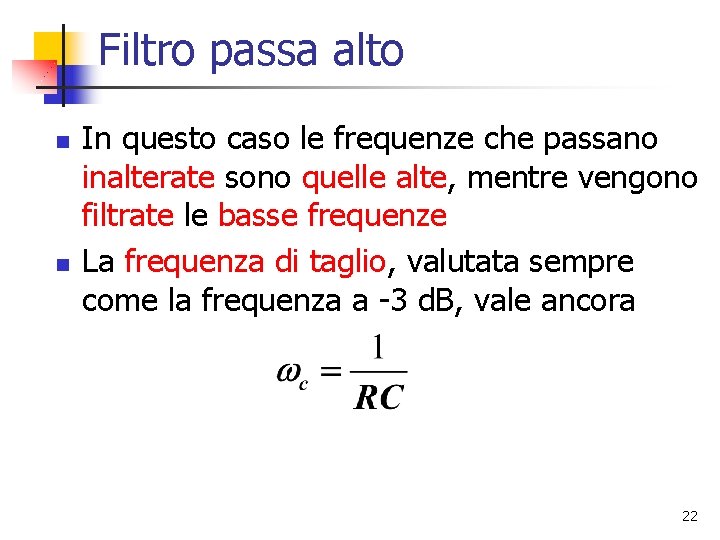 Filtro passa alto n n In questo caso le frequenze che passano inalterate sono Filtro passa alto n n In questo caso le frequenze che passano inalterate sono