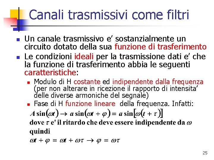 Canali trasmissivi come filtri n n Un canale trasmissivo e’ sostanzialmente un circuito dotato Canali trasmissivi come filtri n n Un canale trasmissivo e’ sostanzialmente un circuito dotato