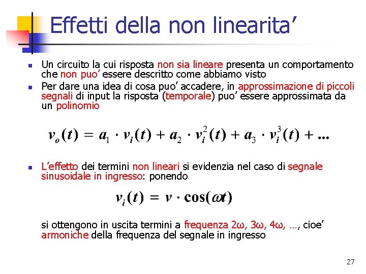 Effetti della non linearita’ n Un circuito la cui risposta non sia lineare presenta Effetti della non linearita’ n Un circuito la cui risposta non sia lineare presenta