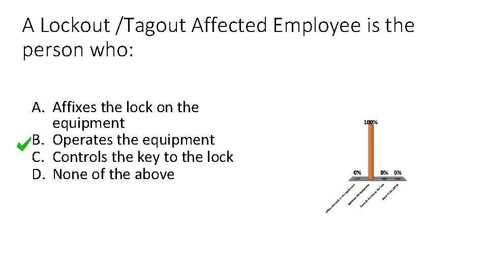 A Lockout /Tagout Affected Employee is the person who: A. Affixes the lock on