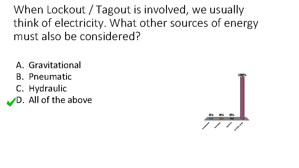 When Lockout / Tagout is involved, we usually think of electricity. What other sources