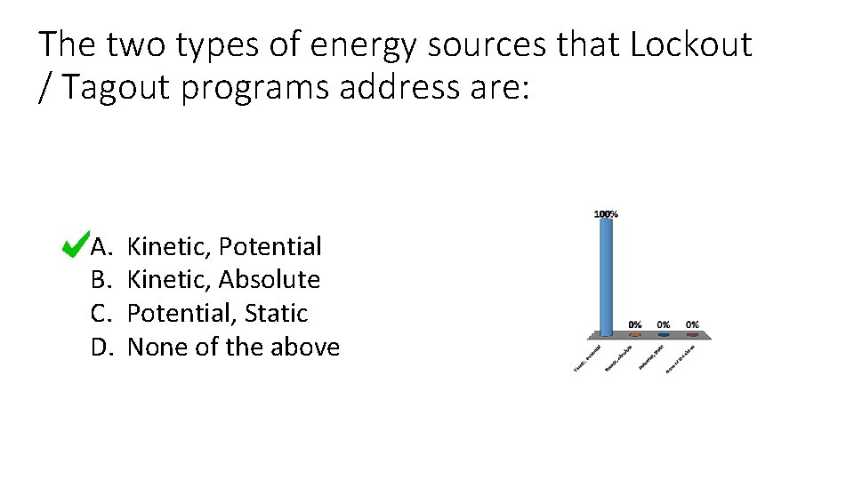 The two types of energy sources that Lockout / Tagout programs address are: A.