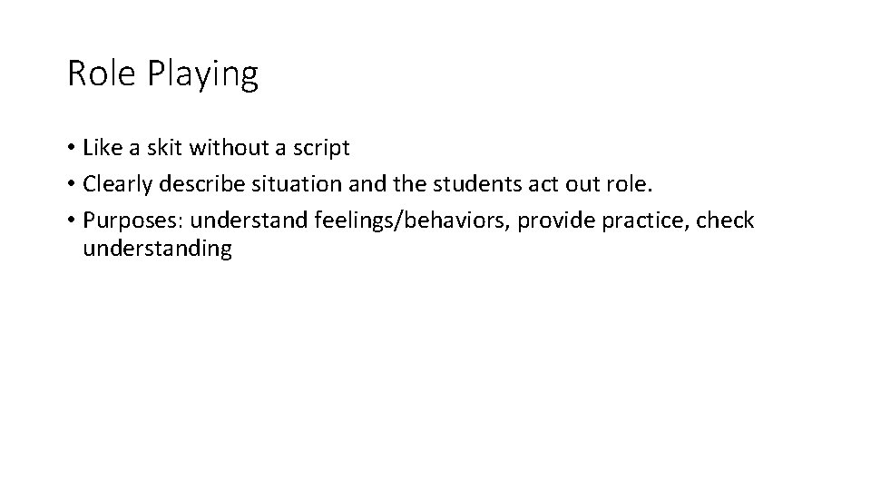 Role Playing • Like a skit without a script • Clearly describe situation and