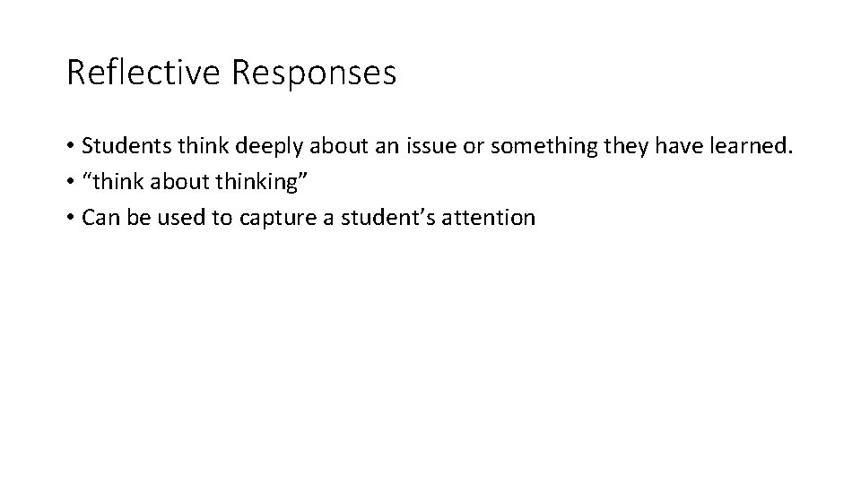 Reflective Responses • Students think deeply about an issue or something they have learned.
