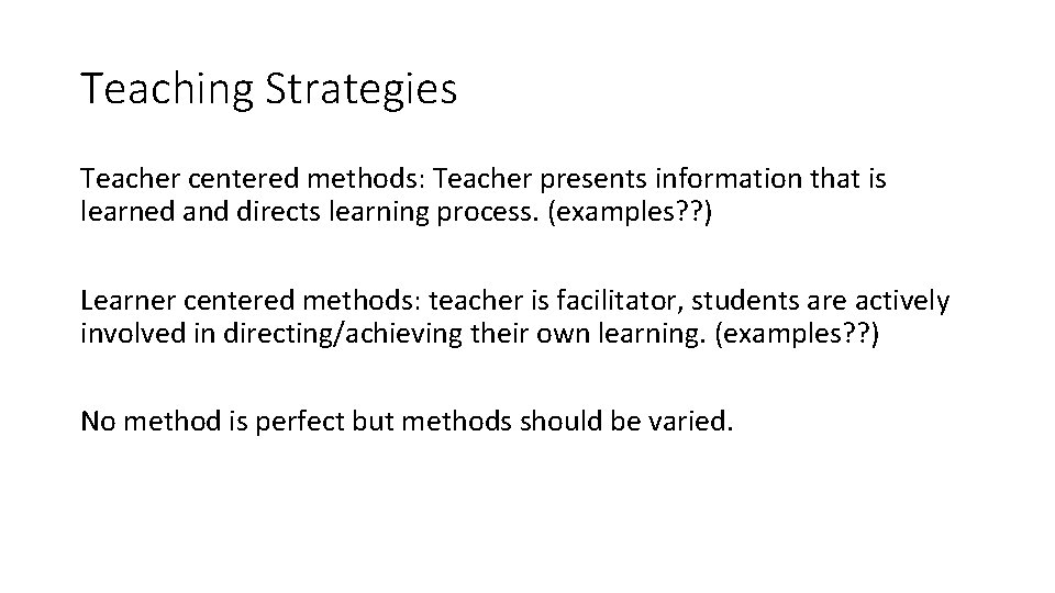 Teaching Strategies Teacher centered methods: Teacher presents information that is learned and directs learning