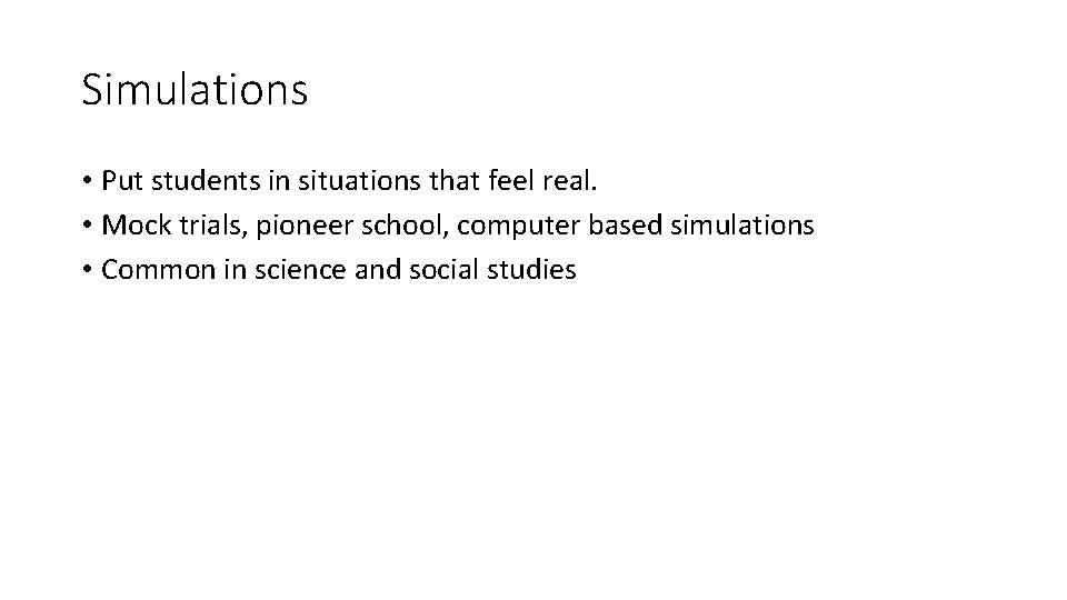 Simulations • Put students in situations that feel real. • Mock trials, pioneer school,