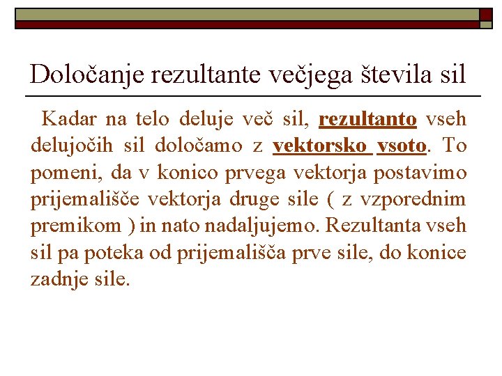 Določanje rezultante večjega števila sil Kadar na telo deluje več sil, rezultanto vseh delujočih