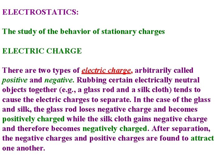 ELECTROSTATICS: The study of the behavior of stationary charges ELECTRIC CHARGE There are two