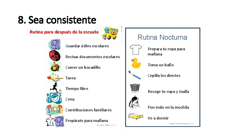 8. Sea consistente Rutina para después de la escuela Guardar útiles escolares Revisar documentos