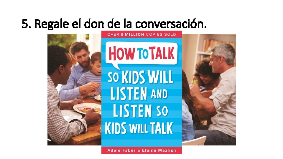 5. Regale el don de la conversación. 