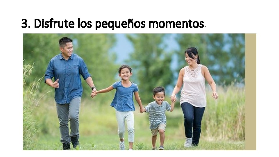 3. Disfrute los pequeños momentos. 