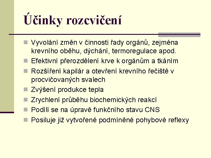 Účinky rozcvičení n Vyvolání změn v činnosti řady orgánů, zejména n n n krevního