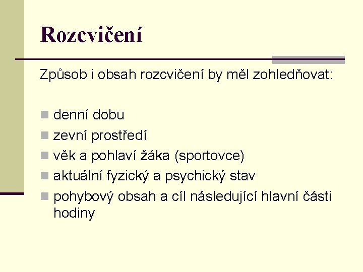 Rozcvičení Způsob i obsah rozcvičení by měl zohledňovat: n denní dobu n zevní prostředí