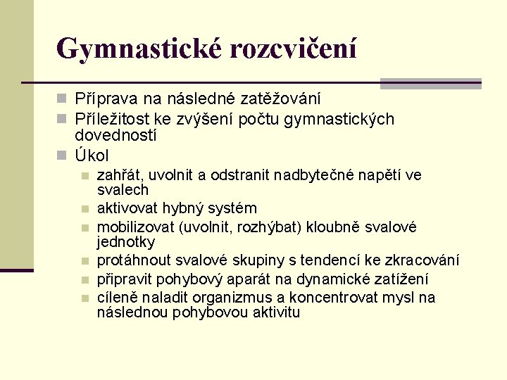 Gymnastické rozcvičení n Příprava na následné zatěžování n Příležitost ke zvýšení počtu gymnastických dovedností Gymnastické rozcvičení n Příprava na následné zatěžování n Příležitost ke zvýšení počtu gymnastických dovedností