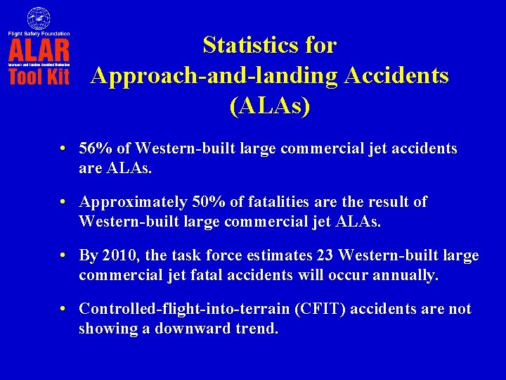 Statistics for Approach-and-landing Accidents (ALAs) • 56% of Western-built large commercial jet accidents are Statistics for Approach-and-landing Accidents (ALAs) • 56% of Western-built large commercial jet accidents are