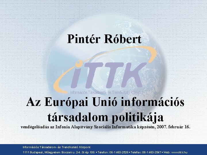 Pintér Róbert Az Európai Unió információs társadalom politikája vendégelőadás az Infonia Alapítvány Szociális Informatika