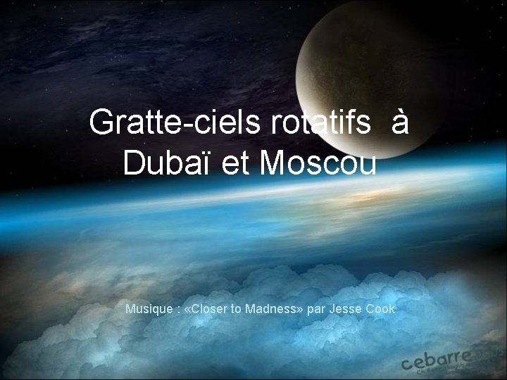 Gratte-ciels rotatifs à Dubaï et Moscou Musique : «Closer to Madness» par Jesse Cook