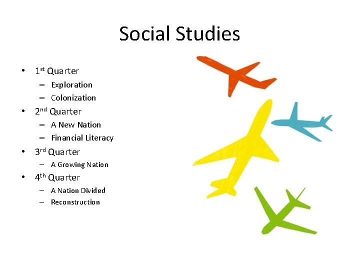 Social Studies • 1 st Quarter – Exploration – Colonization • 2 nd Quarter