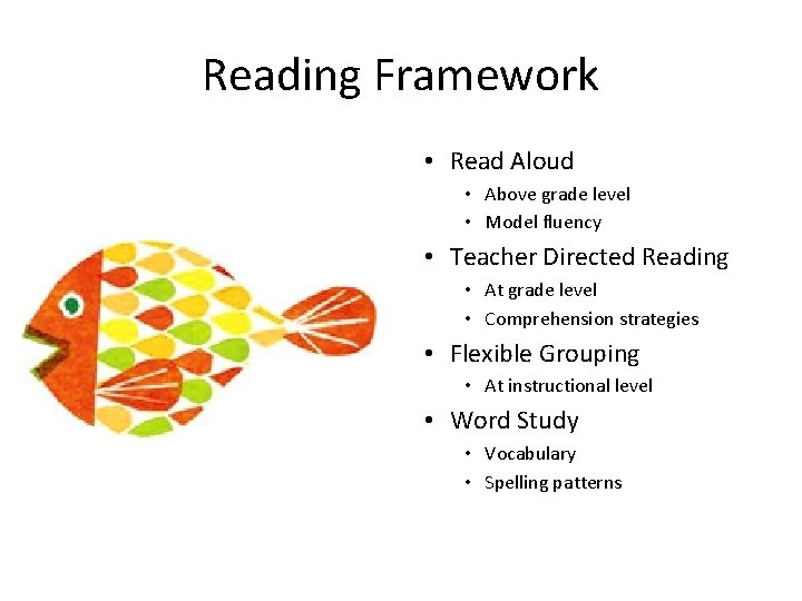 Reading Framework • Read Aloud • Above grade level • Model fluency • Teacher