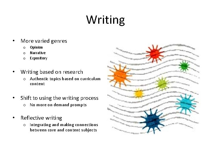 Writing • More varied genres o Opinion o Narrative o Expository • Writing based