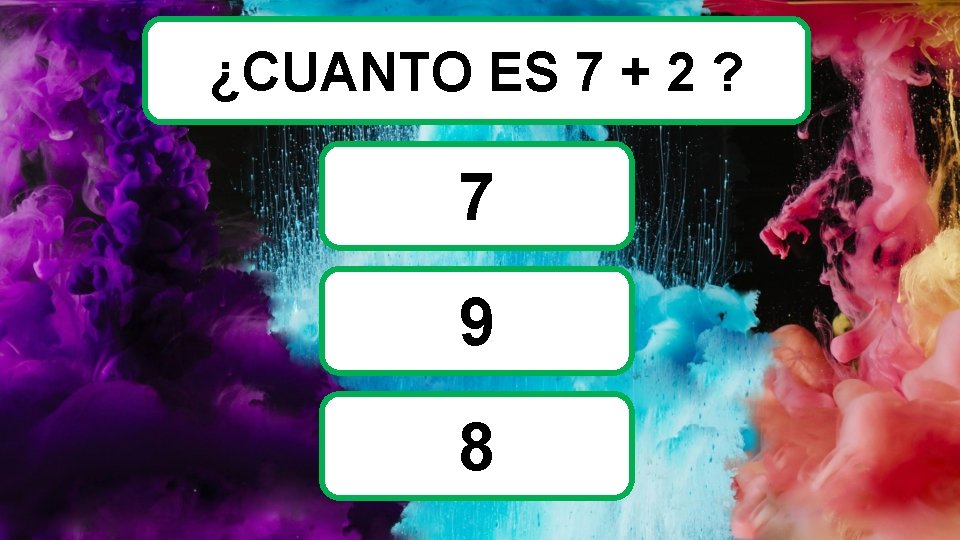 ¿CUANTO ES 7 + 2 ? 7 9 8 